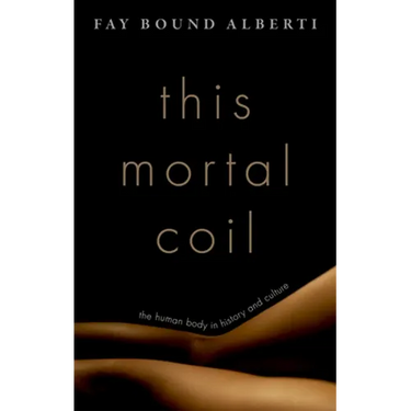 This Mortal Coil: The Human Body in History and Culture
