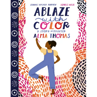 Ablaze with Color: A Story of Painter Alma Thomas