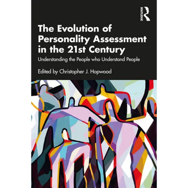The Evolution of Personality Assessment in the 21st Century: Understanding the People Who Understand People