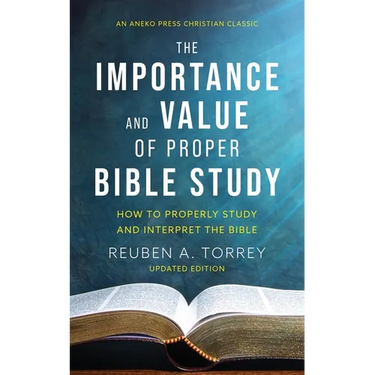 The Importance and Value of Proper Bible Study: How to Properly Study and Interpret the Bible