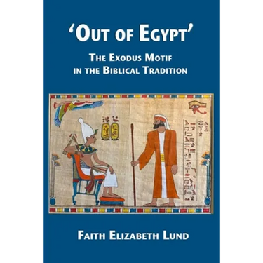 'Out of Egypt': The Exodus Motif in the Biblical Tradition