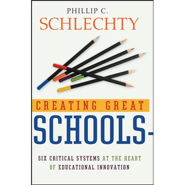 Creating Great Schools: Six Critical Systems at the Heart of Educational Innovation