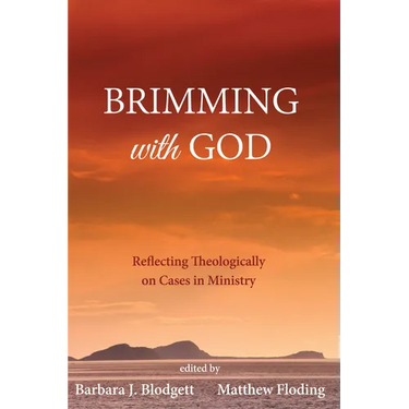 Brimming with God: Reflecting Theologically on Cases in Ministry