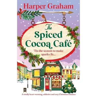 The Spiced Cocoa Café: A totally heart-warming, addictive and cozy Christmas romance