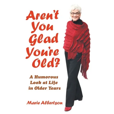 Aren't You Glad You'Re Old?: A Humorous Look at Life in Older Years