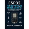 ESP32 MicroPython Programming: An Essential Guide for Absolute Beginners & IoT Projects