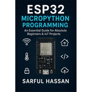 ESP32 MicroPython Programming: An Essential Guide for Absolute Beginners & IoT Projects
