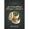 Asian Cooking With Your Bamboo Steamer: Delicious recipes to get the most from your bamboo steamer