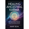 Healing Ancestral Karma: Heal Your Ancestors and Family Tree of Karmic Debt, Unhealthy Patterns and Lingering Trauma