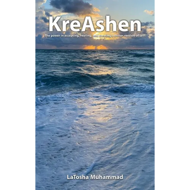 KreAshen: The Power of Accepting, Healing and Creating a Better Version of Self!