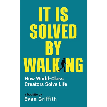 It Is Solved By Walking: How World-Class Creators Solve Life