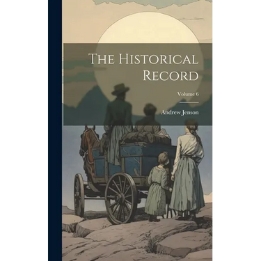 The Historical Record; Volume 6