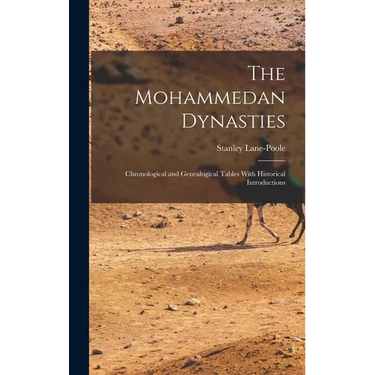 The Mohammedan Dynasties: Chronological and Genealogical Tables With Historical Introductions
