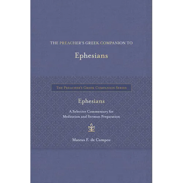 The Preacher's Greek Companion to Ephesians: A Selective Commentary for Meditation and Sermon Preparation