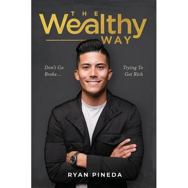 The Wealthy Way: Don't Go Broke Trying To Get Rich