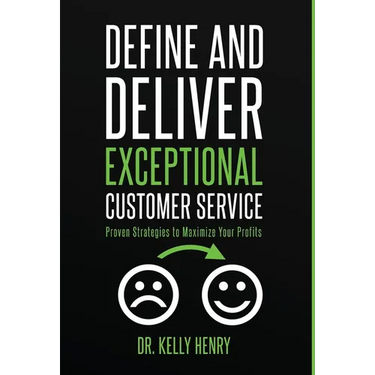 Define and Deliver Exceptional Customer Service: Proven Strategies to Maximize Your Profits
