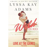 Wild in Rio: A Love at the Games Novella
