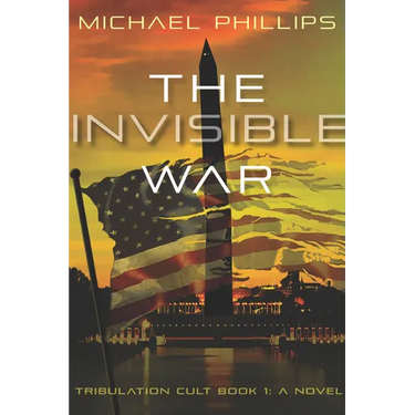 The Invisible War: Tribulation Cult: A Novel Volume 1