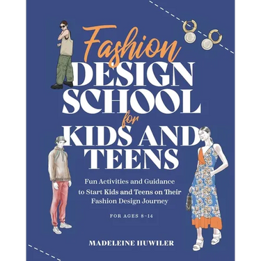 Fashion Design School for Kids and Teens: The Ultimate Guide for Young Fashion Lovers!