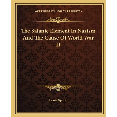 The Satanic Element In Nazism And The Cause Of World War II