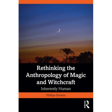 Rethinking the Anthropology of Magic and Witchcraft: Inherently Human