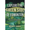 Explore the Green Side of Edmonton: A Guide to Natural Areas and Environmental Sustainability in the Edmonton Area