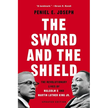The Sword and the Shield: The Revolutionary Lives of Malcolm X and Martin Luther King Jr.