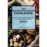 My Mediterranean Cookbook 2022: Many Affordable and Tasty Recipes for Beginners