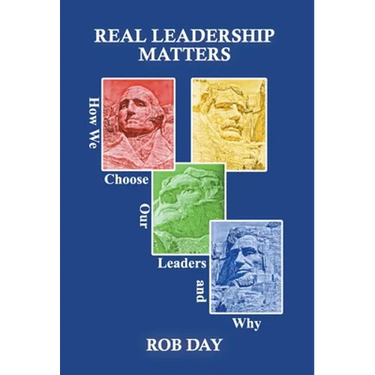 Real Leadership Matters: How We Choose Our Leaders and Why