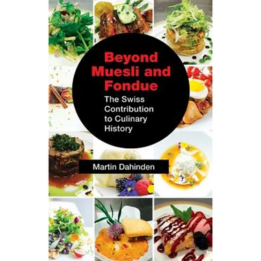 Beyond Muesli and Fondue: The Swiss Contribution to Culinary History