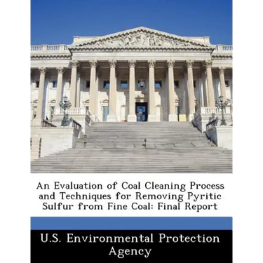 An Evaluation of Coal Cleaning Process and Techniques for Removing Pyritic Sulfur from Fine Coal: Final Report