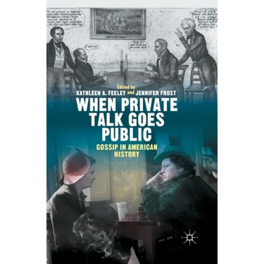 When Private Talk Goes Public: Gossip in American History