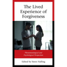 The Lived Experience of Forgiveness: Phenomenological and Psychological Perspectives