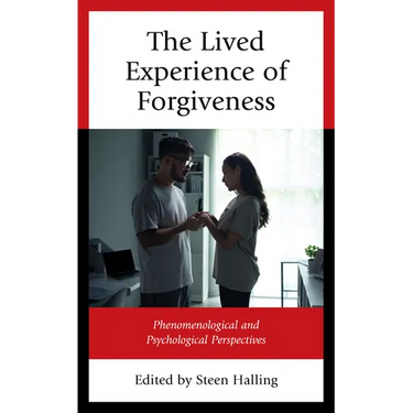 The Lived Experience of Forgiveness: Phenomenological and Psychological Perspectives