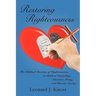 Restoring Righteousness: The Biblical Doctrine of Righteousness in Biblical Counseling, Christian Living, and Human Society