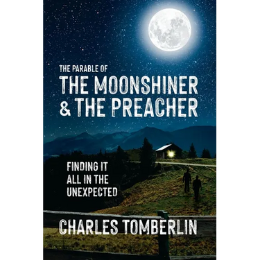 The Parable of The Moonshiner & The Preacher: Finding it all in the Unexpected