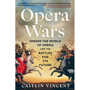 Opera Wars: Inside the World of Opera and the Battles for Its Future