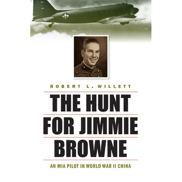 The Hunt for Jimmie Browne: An MIA Pilot in World War II China