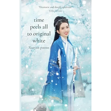 Time Peels All to Original White: Xueyan Poems