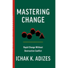 Mastering Change: Rapid Change Without Destructive Conflict