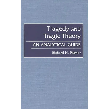 Tragedy and Tragic Theory: An Analytical Guide