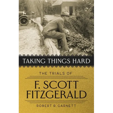 Taking Things Hard: The Trials of F. Scott Fitzgerald