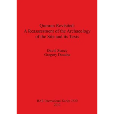 Qumran Revisited: A Reassessment of the Archaeology of the Site and its Texts