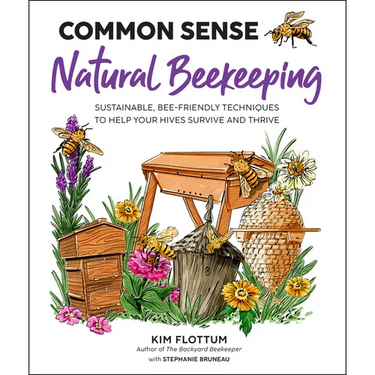 Common Sense Natural Beekeeping: Sustainable, Bee-Friendly Techniques to Help Your Hives Survive and Thrive