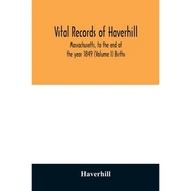 Vital records of Haverhill, Massachusetts, to the end of the year 1849 (Volume I) Births