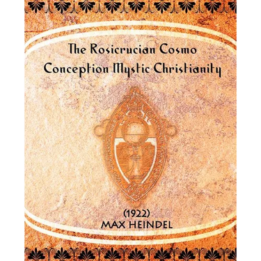 The Rosicrucian Cosmo-Conception Mystic Christianity (1922)