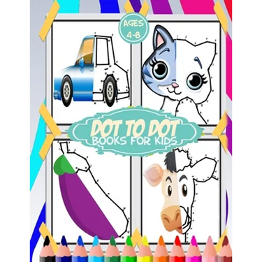 dot to dot for kids ages 4-8: 100+ fun connect the dots for kids, toddlers, preschoolers, boys and girls ages 3,4,5,6,7,8 - cars, house, food, cut a