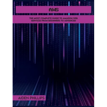 AWS: The Most Complete Guide to Amazon Web Services from Beginners to Advanced