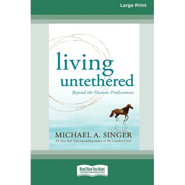 Living Untethered: Beyond the Human Predicament (Large Print 16 Pt Edition)