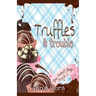 Truffles & Trouble